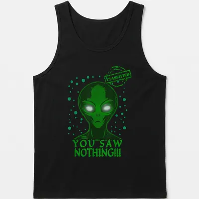 Bold graphic tee featuring an alien with the text 'YOU SAW NOTHING!!! CLASSIFIED' in green and white. — printed on a tank top