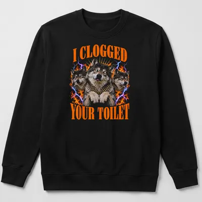 Funny meme shirt featuring an alpha wolf and text about a clogged toilet — printed on a unisex sweatshirt