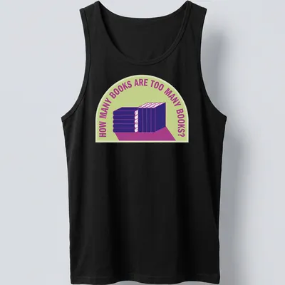 Bold typography t-shirt with humorous text about book collecting over a stack of books — printed on a tank top