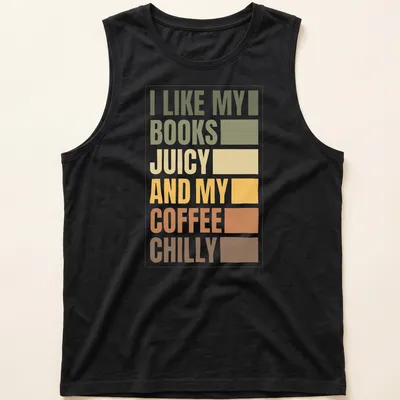 Retro typography T-shirt with the text 'I LIKE MY BOOKS JUICY AND MY COFFEE CHILLY' — printed on a tank top