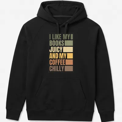 Retro typography T-shirt with the text 'I LIKE MY BOOKS JUICY AND MY COFFEE CHILLY' — printed on a unisex hoodie