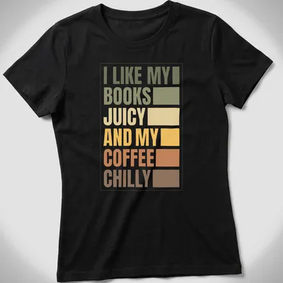 Retro typography T-shirt with the text 'I LIKE MY BOOKS JUICY AND MY COFFEE CHILLY' — printed on a women's shirt