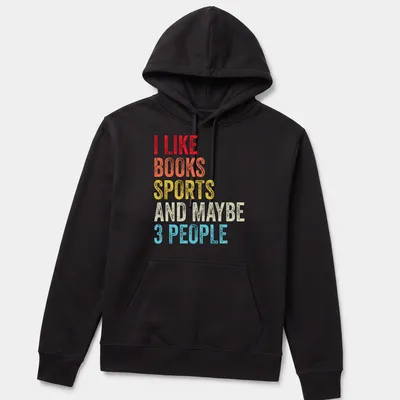 Colorful typography shirt stating I Like Books Sports And Maybe 3 People — printed on a unisex hoodie
