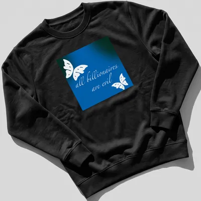 Elegant script reading 'all billionaires are evil' with butterflies in blue and green — printed on a unisex sweatshirt