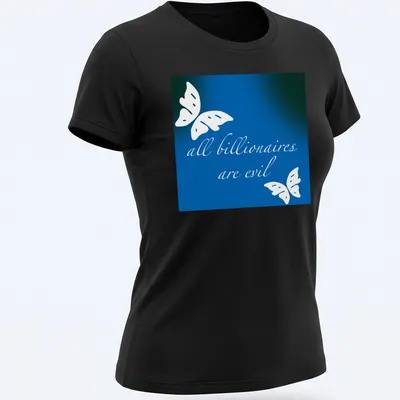 Elegant script reading 'all billionaires are evil' with butterflies in blue and green — printed on a women's shirt
