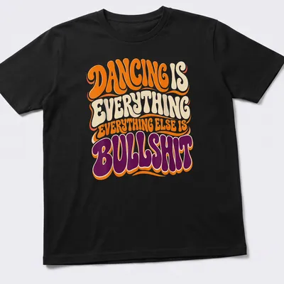 Bold typography DANCING IS EVERYTHING EVERYTHING ELSE IS BULLSHIT t-shirt in orange, cream, and purple