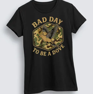 Camo print shirt featuring a dove and the text 'BAD DAY TO BE A DOVE' — printed on a women's shirt