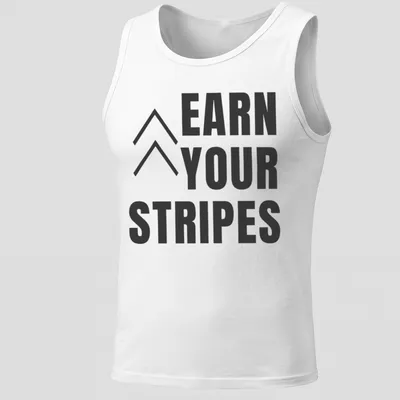 Bold typography t-shirt with the message 'Earn Your Stripes' in black and white. — printed on a tank top