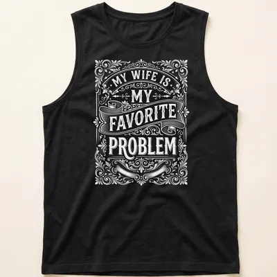 Vintage ornate typography saying 'My Wife Is My Favorite Problem' in black and white — printed on a tank top