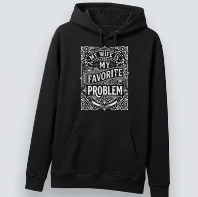 Vintage ornate typography saying 'My Wife Is My Favorite Problem' in black and white — printed on a unisex hoodie