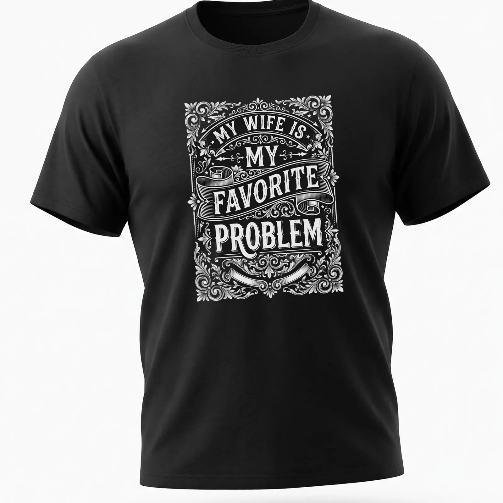 Vintage ornate typography saying 'My Wife Is My Favorite Problem' in black and white — printed on a unisex t-shirt