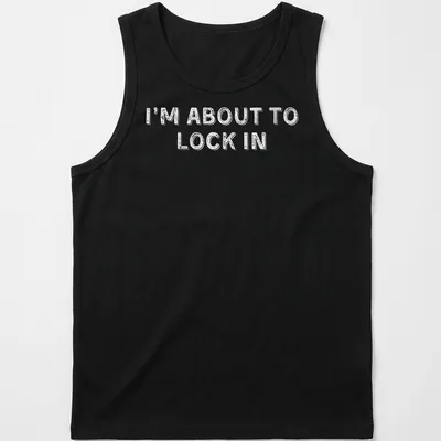 Bold white text on a humorous design stating I'm About To Lock In — printed on a tank top