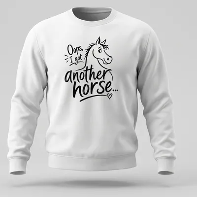 Playful line-art t-shirt with a horse and the text 'Oops, I got another horse...' — printed on a unisex sweatshirt