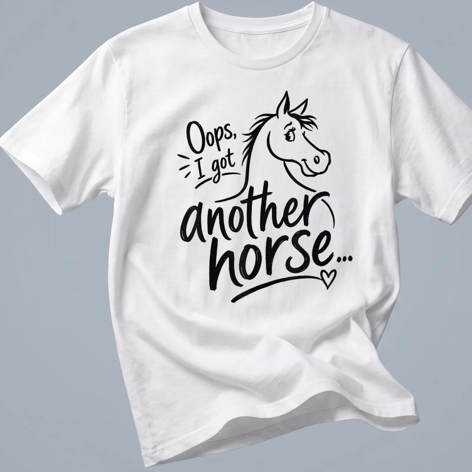 Playful line-art t-shirt with a horse and the text 'Oops, I got another horse...' — printed on a unisex t-shirt