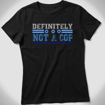 Bold vintage print reading 'DEFINITELY NOT A COP' in blue and white. — printed on a women's shirt