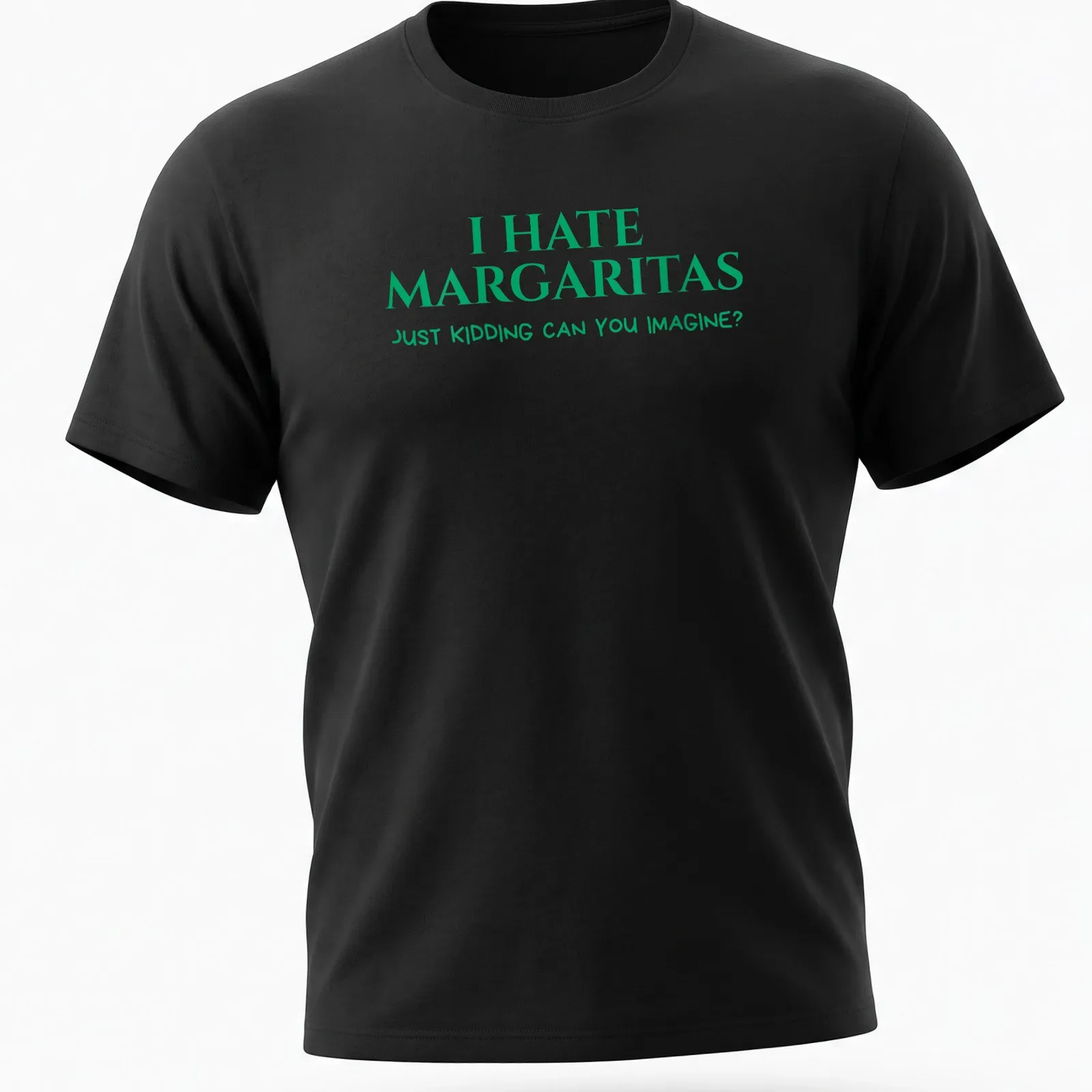 Bold playful text shirt about margaritas with a humorous twist — printed on a unisex t-shirt