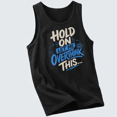 Bold playful shirt with a thought bubble and humorous text about overthinking — printed on a tank top