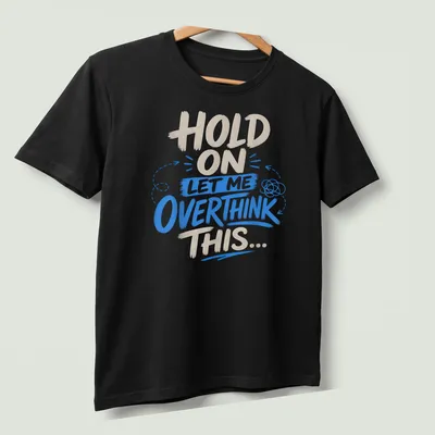 Bold playful shirt with a thought bubble and humorous text about overthinking — printed on a unisex t-shirt (angled view)