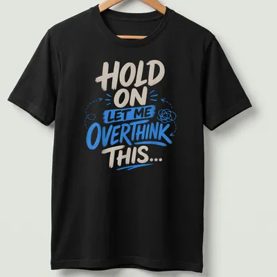 Bold playful shirt with a thought bubble and humorous text about overthinking