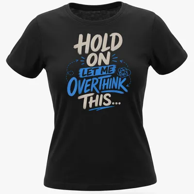 Bold playful shirt with a thought bubble and humorous text about overthinking — printed on a women's shirt