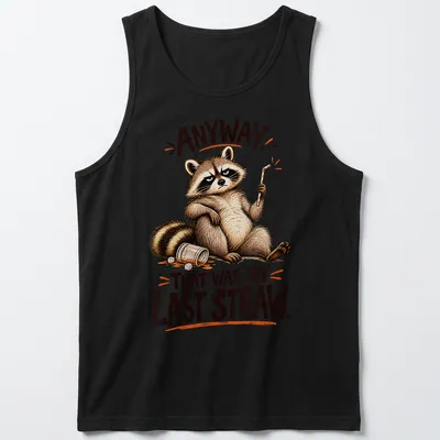 Cartoon raccoon illustration with humorous text saying 'Anyway That Was My Last Straw.' — printed on a tank top