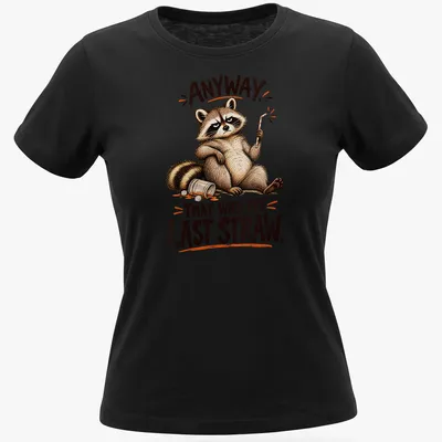 Cartoon raccoon illustration with humorous text saying 'Anyway That Was My Last Straw.' — printed on a women's shirt