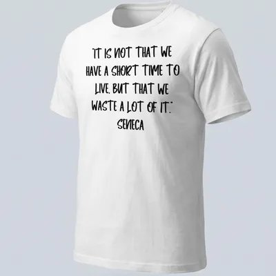 Typography t-shirt featuring Seneca's quote about time management in modern script.