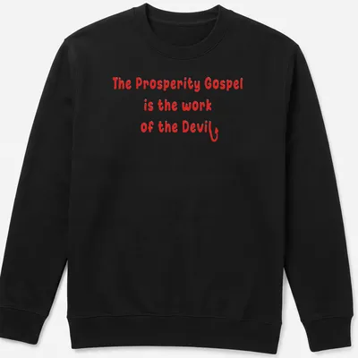 Bold typography design stating 'The Prosperity Gospel is the work of the Devil' in red and white. — printed on a unisex sweatshirt