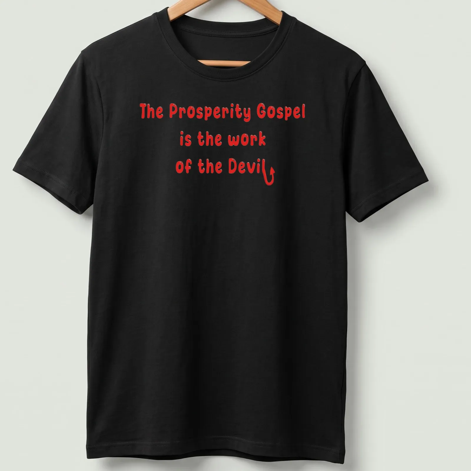 Bold typography design stating 'The Prosperity Gospel is the work of the Devil' in red and white. — printed on a unisex t-shirt