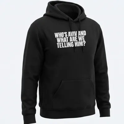 Bold typography t-shirt asking 'Who's Aviv and what are we telling him?' — printed on a unisex hoodie