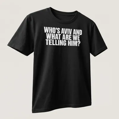 Bold typography t-shirt asking 'Who's Aviv and what are we telling him?' — printed on a unisex t-shirt (angled view)