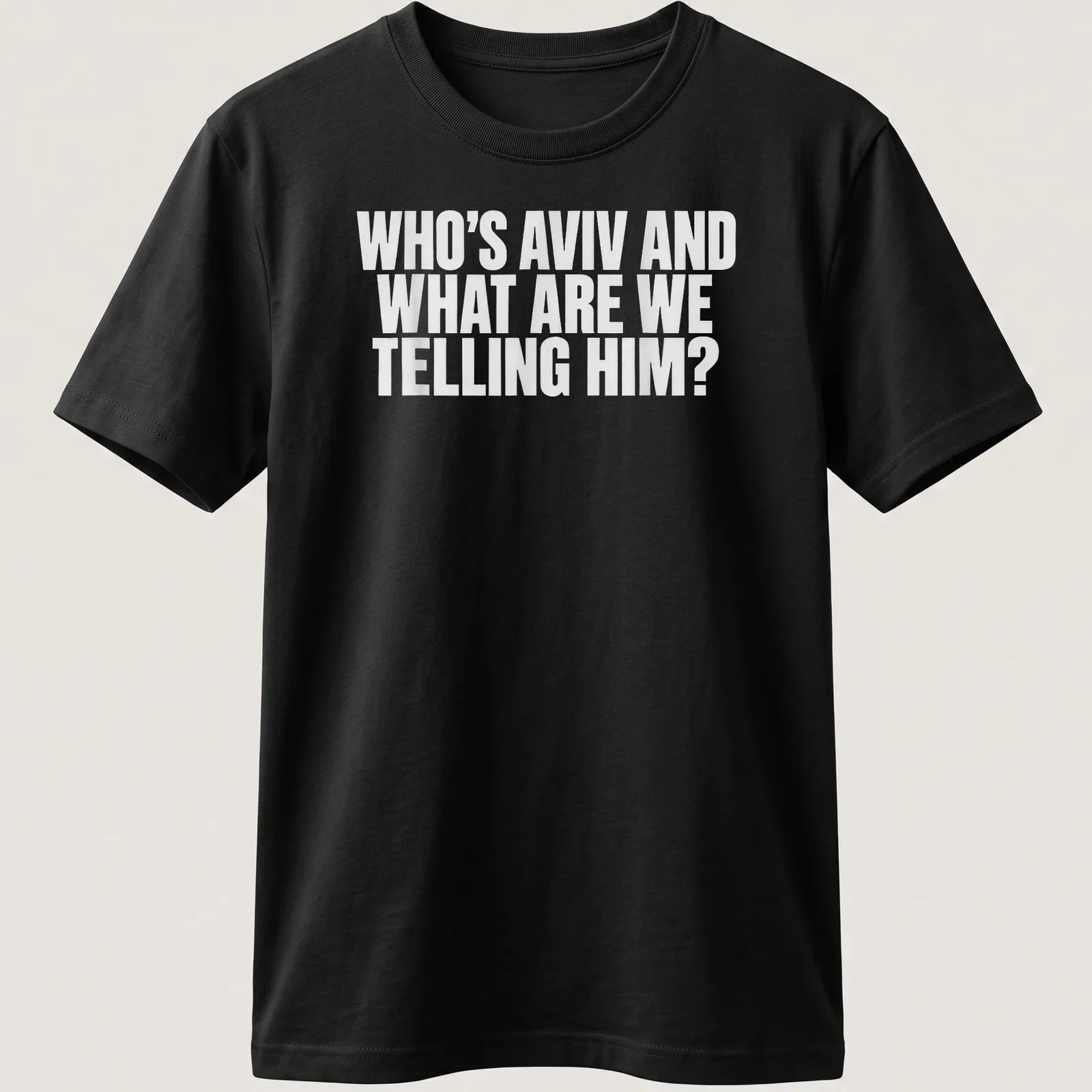 Bold typography t-shirt asking 'Who's Aviv and what are we telling him?' — printed on a unisex t-shirt